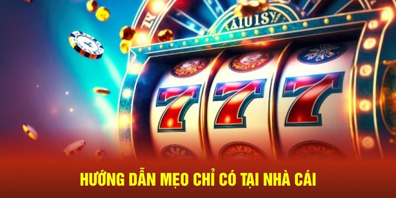 Hướng dẫn mẹo chỉ có tại nhà cái