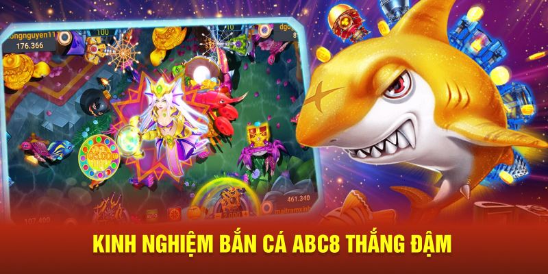 Kinh nghiệm bắn cá ABC8 thắng đậm